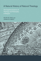 A Natural History of Natural Theology: The Cognitive Science of Theology and Philosophy of Religion 0262552450 Book Cover