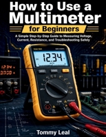 How to Use a Multimeter for Beginners B0H72D7DMX Book Cover