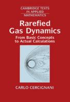 Rarefied Gas Dynamics: From Basic Concepts to Actual Calculations (Cambridge Texts in Applied Mathematics)
