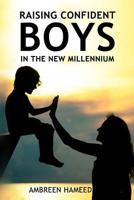 Raising Confident Boys in the New Millennium: Positive Parenting Tips, Effective Ways to Boost Your Child's Self-Esteem 1091641420 Book Cover