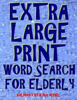 Extra Large Print Word Search for Elderly: 112 Giant Print Entertaining Themed Puzzles 1986597261 Book Cover