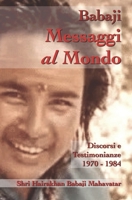 Messaggi al Mondo: Discorsi di Shri Babaji (Hairakhan Baba) e testimonianze 1970 - 1984 (Babaji Mahavatar) 1720117217 Book Cover