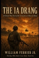 The Ia Drang: A Vietnam War Novel of the 1st Cavalry at X-Ray and Albany (The Boys Who Didn't Come Home) B0H4G7276P Book Cover