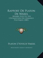 Rapport De Platon De Waxel: Membre Effectif, Sur L'Extradition Des Criminels Politiques (1881) 1162273755 Book Cover
