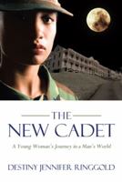 The New Cadet: A Young Woman's Journey in a Man's World 147597793X Book Cover