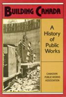 Building Canada: A History of Public Works 0802068987 Book Cover