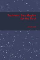 Tantrism: Sex Magick for the Soul 1387845047 Book Cover