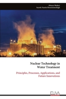Nuclear Technology in Water Treatment: Principles, Processes, Applications, and Future Innovations 9999346812 Book Cover