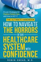 The Ultimate Handbook: How to Navigate The Horrors of Our Healthcare System with Confidence: Proven Strategies for Positive Patient Care and How to get it. B0F8TMWD7H Book Cover