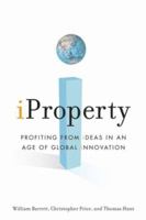iProperty: Profiting from Ideas in an Age of Global Innovation 0470171790 Book Cover