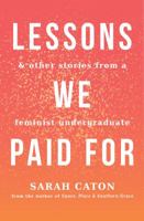 Lessons We Paid For : & Other Stories from a Feminist Undergraduate 0692753850 Book Cover