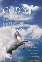 God's Tiniest Angel and the Last Unicorn: One Christian's Incredible Life Adventure 1098034228 Book Cover