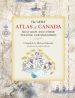 The Geist Atlas Of Canada: Meat Maps and Other Strange Cartograhies 1551522160 Book Cover
