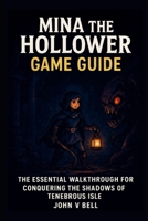 Mina the Hollower Game Guide: The Essential Walkthrough for Conquering the Shadows of Tenebrous Isle B0FX8ZYV6Z Book Cover