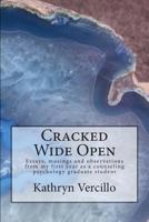 Cracked Wide Open: Essays, musings and observations from my first year as a counseling psychology grad student 1500407976 Book Cover