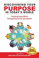 Discovering Your Purpose in Today’s World: Finding Hope While Navigating Career Disruption B0FF9K7B28 Book Cover