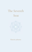The Seventh Seat: Returning to the Council of Your Soul 1764128583 Book Cover