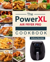 The Power XL Air Fryer Pro Cookbook: 550 Affordable, Healthy & Amazingly Easy Recipes for Your Air Fryer 1803193026 Book Cover