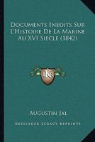 Documents Inedits Sur L'Histoire De La Marine Au XVI Siecle (1842) 1167443810 Book Cover