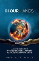 In Our Hands: A Handbook for Intergenerational Actions to Solve the Climate Crisis 0998887900 Book Cover