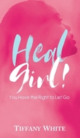 HEAL Girl!: You Have the Right to Let Go B0CTS4C8DS Book Cover