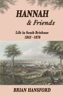 Hannah & Friends: Life in South Brisbane 1843-1870 0648298140 Book Cover