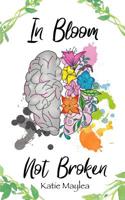 In Bloom, Not Broken 1096787741 Book Cover