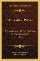 The Levitical Priests; a Contribution to the Criticism of the Pentateuch 1018974431 Book Cover