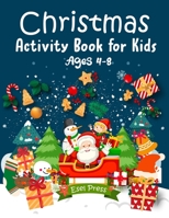 Christmas Activity Book for Kids Ages 4-8: 67 Fun, innovative and creative Christmas Dot To Dot illustrations, clever mazes, ideal gift for ages 4-12 B08P1H4N32 Book Cover