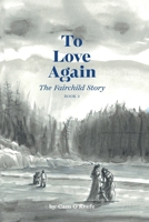 To Love Again: The Fairchild Story 1685370543 Book Cover