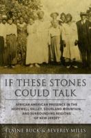 If These Stones Could Talk: African American Presence in the Hopewell Valley, Sourland Mountain and Surrounding Regions of New Jersey 1941948081 Book Cover