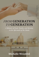 From Generation to Generation: A Memoir of Food, Family, and Identity in the Aftermath of the Shoah B0BGNKGVGK Book Cover