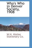Who's Who in Denver Society, 1908 055989340X Book Cover