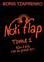 Noti Flap 1: Rien à dire, c'est du grand Art ! 2322405213 Book Cover
