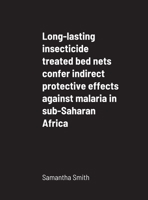 Long-lasting insecticide treated bed nets confer indirect protective effects against malaria in sub-Saharan Africa 1716967392 Book Cover
