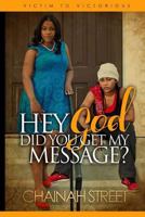 Hey God, Did You Get My Message?: Victim to Victorious 1539533069 Book Cover