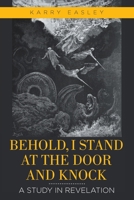 Behold, I Stand at the Door and Knock: A Study in Revelation 1098036255 Book Cover