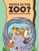 Who's In The Zoo? Creative Activity Book: Zoo Animals Coloring Sheets With Tracing And Drawing Activities, Kids Activity Pages B08RRBPX3S Book Cover