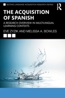 The Acquisition of Spanish: A Research Overview in Multilingual Learning Contexts (Second Language Acquisition Research Series) 1032214902 Book Cover