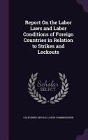 Report on the Labor Laws and Labor Conditions of Foreign Countries in Relation to Strikes and Lockouts 135795591X Book Cover