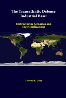 The Transatlantic Defense Industrial Base: Restructuring Scenarios and Their Implications 1312322756 Book Cover