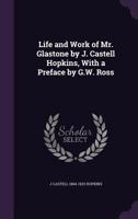 Life and Work of Mr. Gladstone, a Great and Varied Career. Pref. by G.W. Ross 1014989019 Book Cover