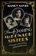 Those Dashing McDonagh Sisters: Australia’s first female filmmaking team 1742237436 Book Cover