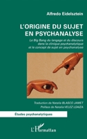 L'origine du sujet en psychanalyse: Le Big Bang du langage et du discours dans la clinique psychanalytique et le concept de sujet en psychanalyse (French Edition) B0CK45ST26 Book Cover