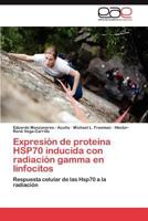 Expresion de Proteina Hsp70 Inducida Con Radiacion Gamma En Linfocitos 3848459523 Book Cover