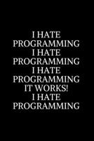 I Hate Programming i Hate Programming i Hate Programming it works! i Hate Programming: Civil Engineering Journal and Graduation Gift. Data Nerd Journal, Gift for Data Scientists, Engineers.Lined Journ 1702217779 Book Cover