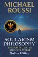 Soularism Philosophy: Mother Edition: The Portal to the Soul’s Traverse B0G4M2WMVQ Book Cover