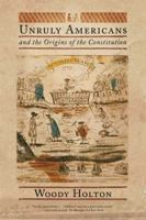 Unruly Americans and the Origins of the Constitution 0809016435 Book Cover