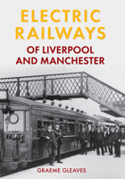 Electric Railways of Liverpool and Manchester 1445639890 Book Cover