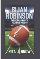 BIJAN ROBINSON: THE BIOGRAPHY OF A FOOTBALL PRODIGY B0DW49WMG2 Book Cover